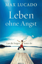 Leben ohne Angst – Max Lucado
