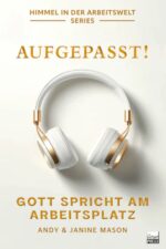 Aufgepasst! Gott spricht am Arbeitsplatz
