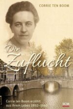 Christliche Biografien - Corrie ten Boom - Die Zuflucht