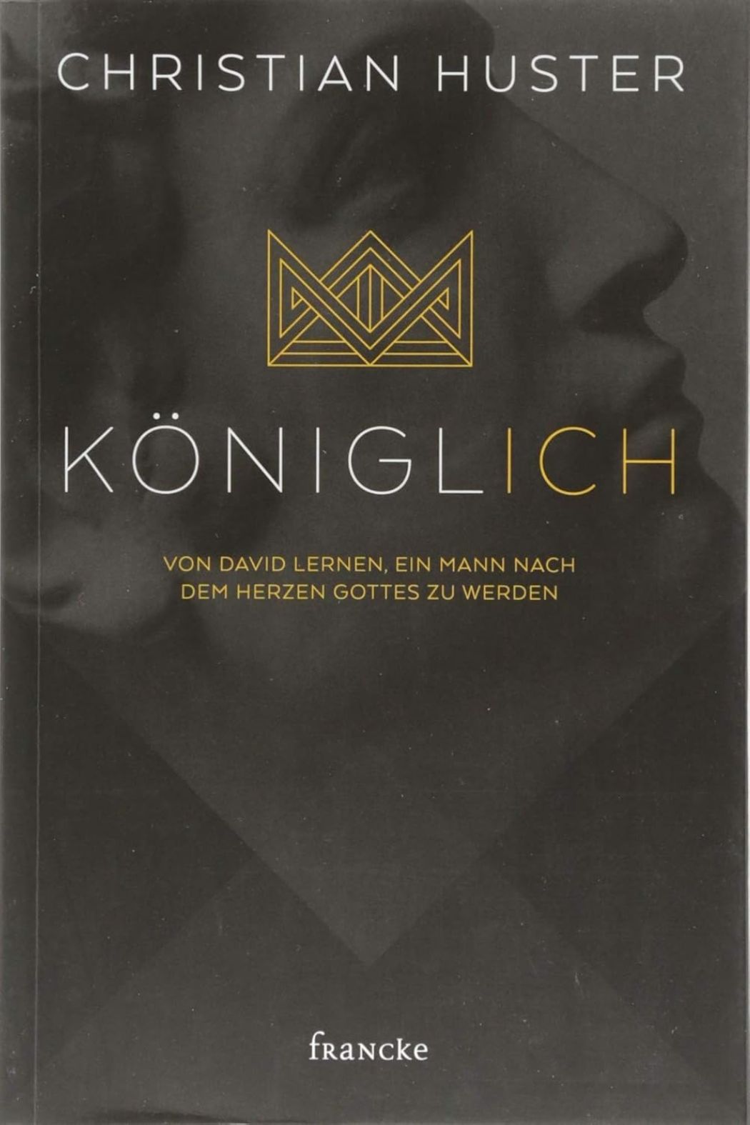 Christliche Bücher - Königlich, ein Mann nach dem Herzen Gottes werden