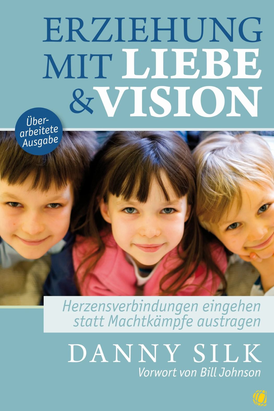 Danny Silk Bücher - Erziehung mit Liebe und Vision.