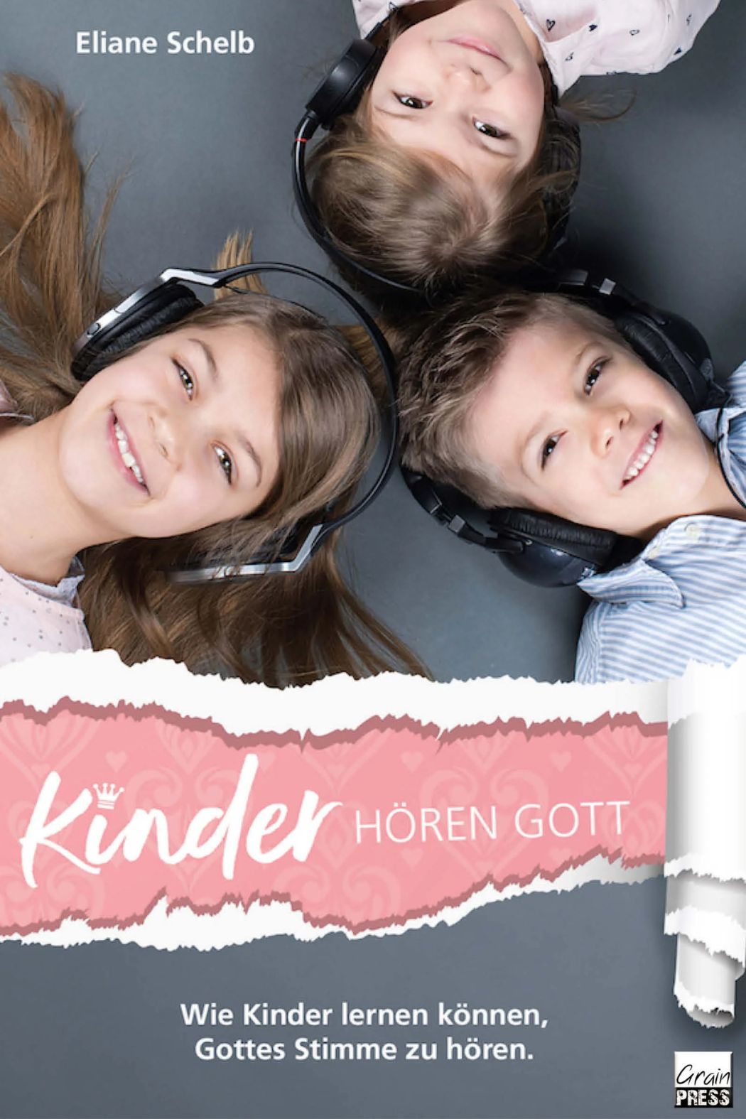 Christliche Erziehungsratgeber- Eliane Schelb - Kinder hören Gott