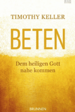 Beten - Dem heiligen Gott nahe kommen - Timothy Keller