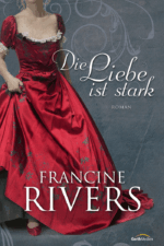 Die Liebe ist stark - Francine Rivers