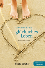 Die Vision für ein glückliches Leben - Bobby Schuller Bücher