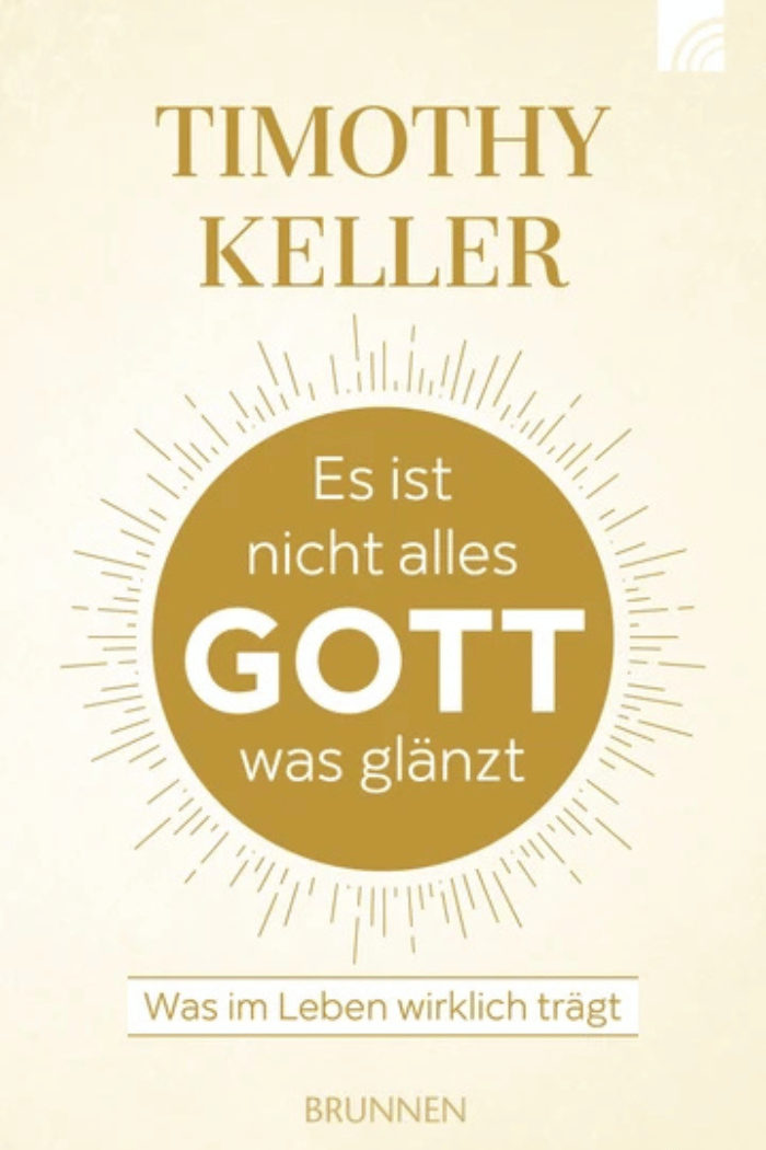 Es ist nicht alles Gott was glänzt -Timothy Keller