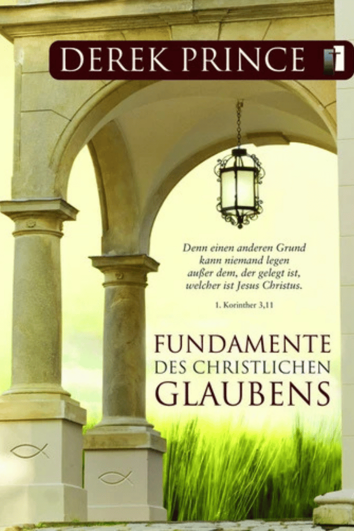 Fundamente des christlichen Glaubens - Derek Prince