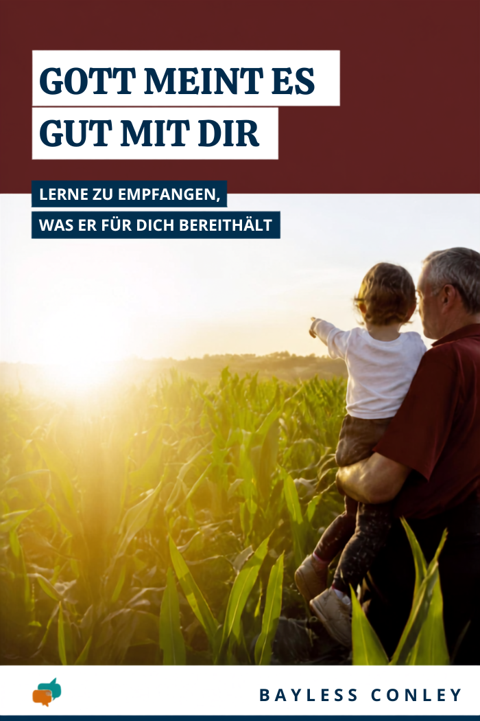 Gott meint es gut mit dir - Bayless Conley
