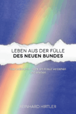 Leben aus der Fülle des neuen Bundes - Reinhard Hirtler