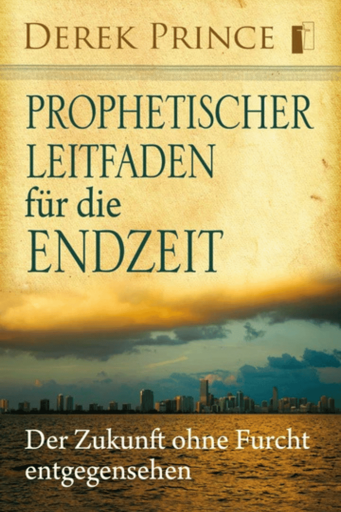 Prophetischer Leitfaden für die Endzeit - Derek Prince