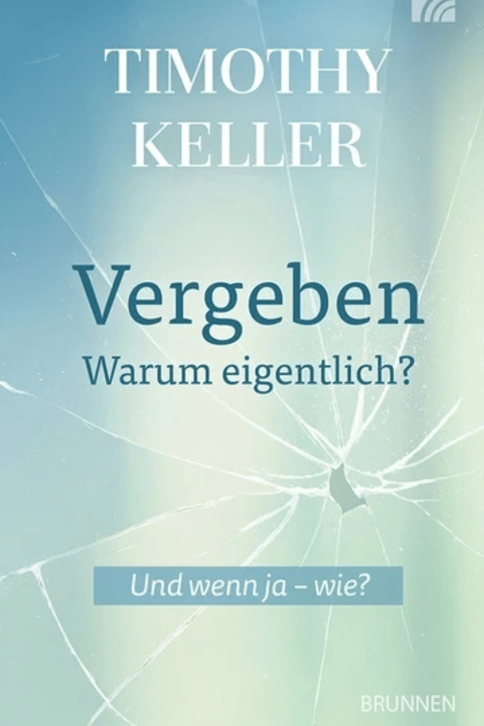 Vergeben - Warum eigentlich -Timothy Keller