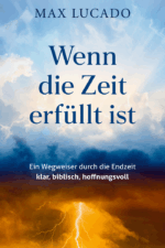 Wenn die Zeit erfüllt ist - Max Lucado