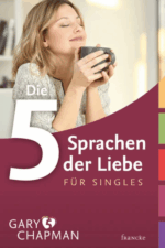 Die 5 Sprachen der Liebe für Singles - Gary Chapman